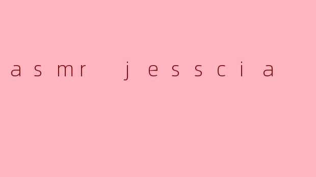 asmr jesscia